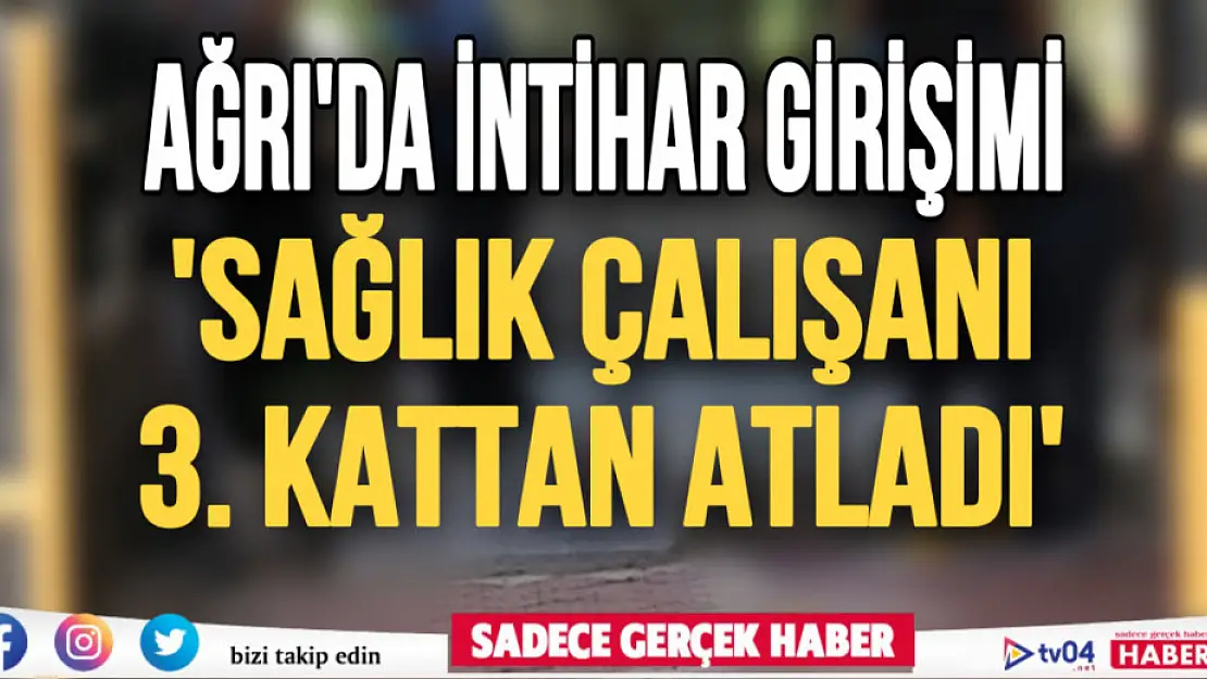 Ağrı'da sağlık çalışanı intihara kalkıştı! Ağır yaralı olarak hastaneye kaldırıldı