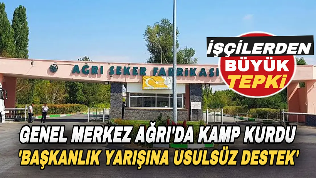 Ağrı'da Şeker-İş Genel Merkezi Kamp Kurdu: İşçiler Tepki Gösterdi!