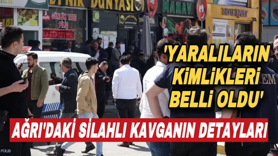 Ağrı'da silahlı kavganın detayları: 5 yaralı