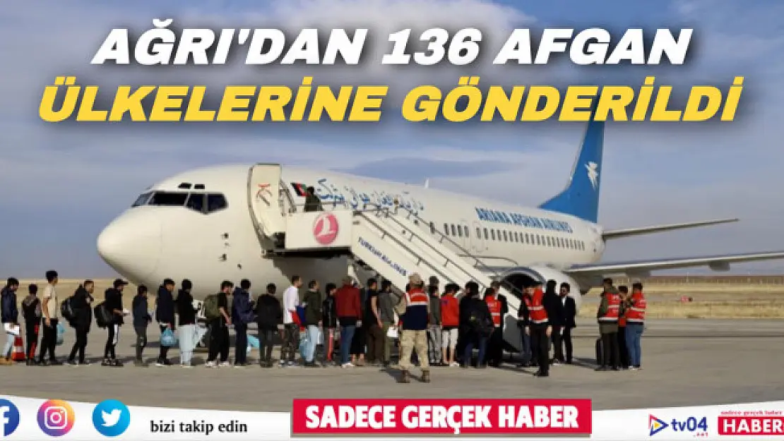 Ağrı'da sınır dışı edilen 136 Afgan göçmen, uçakla ülkelerine gönderildi