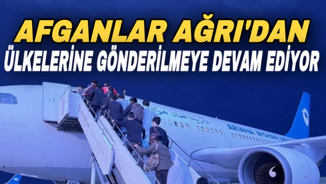 Ağrı'da sınır dışı edilen 227 Afgan göçmen uçakla ülkelerine gönderildi