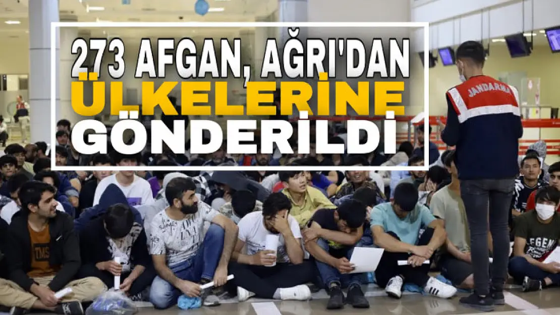 Ağrı'da sınır dışı edilen 273 Afgan göçmen uçakla ülkelerine gönderildi