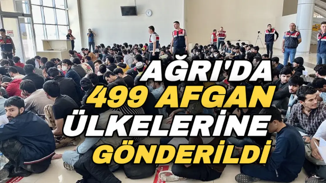 Ağrı'da sınır dışı edilen 499 Afgan göçmen uçakla ülkelerine gönderildi