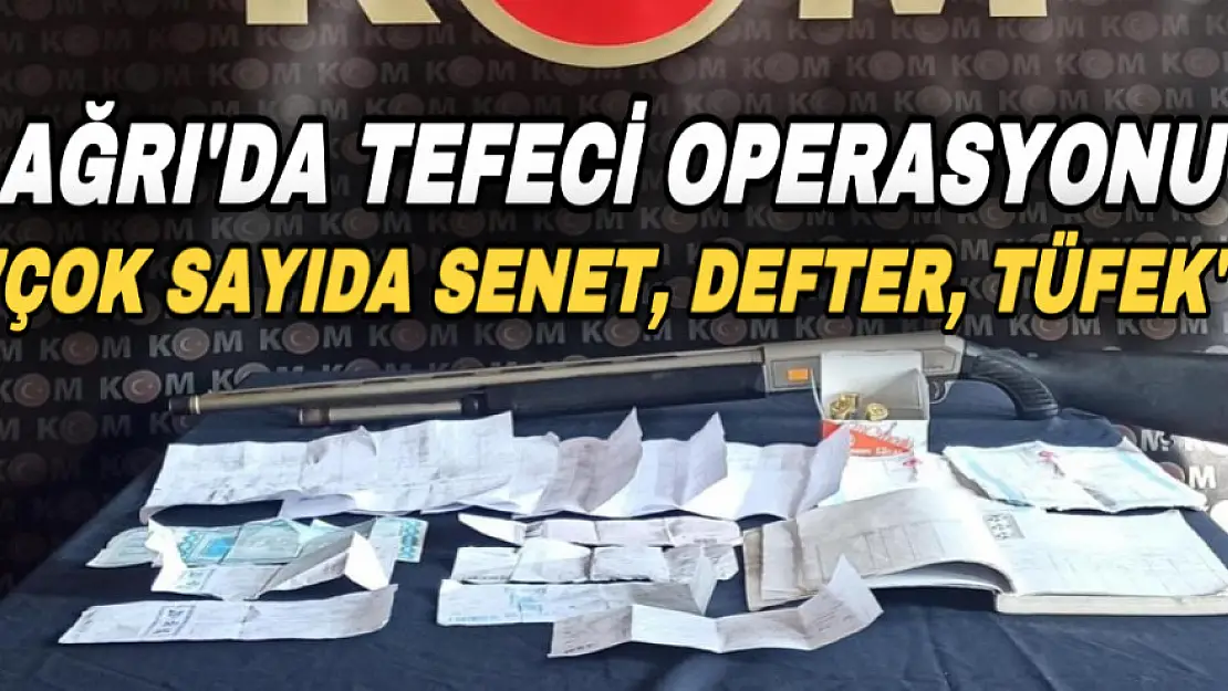 Ağrı'da tefeci operasyonu: Çok sayıda senet, defter, tüfek ele geçirildi