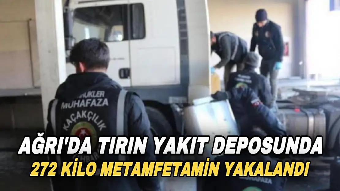 Ağrı'da tırın yakıt deposunda 272 kilo 832 gram metamfetamin ele geçirildi