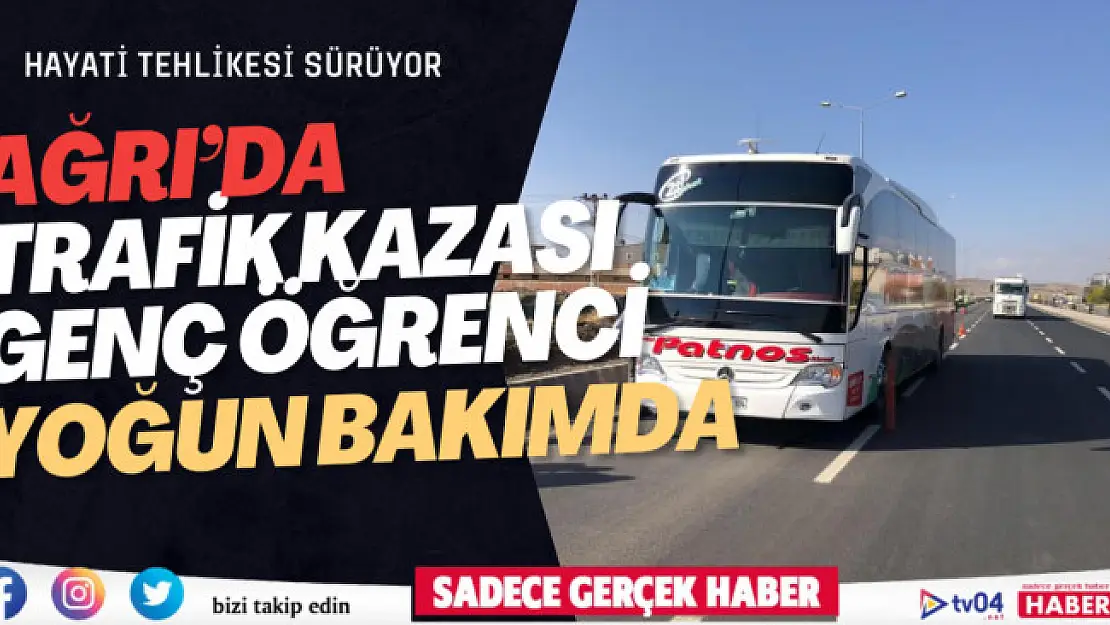 Ağrı'da trafik kazası 20 yaşındaki genç yoğun bakımda