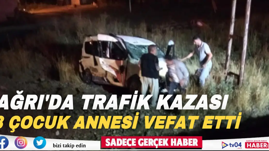 Ağrı'da trafik kazası: 3 çocuk annesi genç kadın hayatını kaybetti