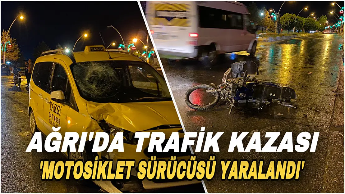 Ağrı'da trafik kazası: Motosiklet sürücüsü hastaneye kaldırıldı