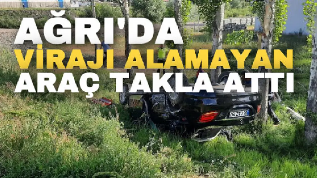 Ağrı'da virajı alamayan araç takla attı