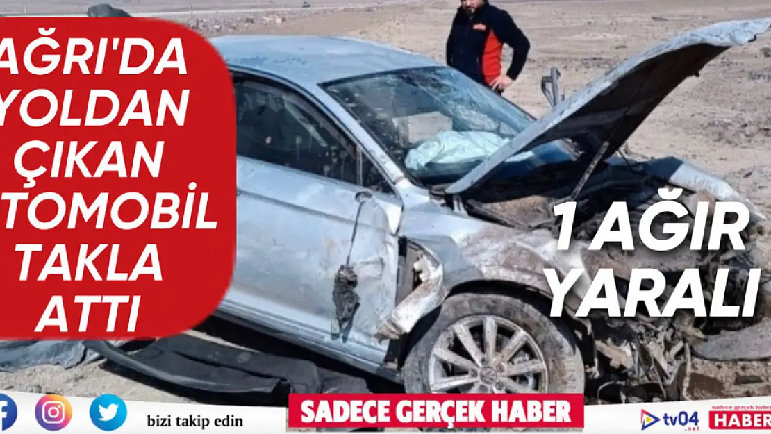 Ağrı'da yoldan çıkan otomobil takla attı: 1 ağır yaralı