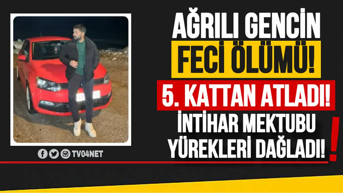 Ağrılı Gencin Feci Ölümü! Binanın 5'inci Katından Atladı! Geriye İntihar Mektubu Kaldı