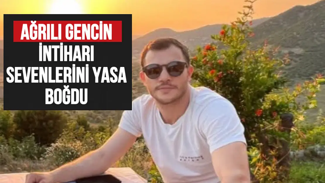 Ağrılı gencin intiharı sevenlerini yasa boğdu