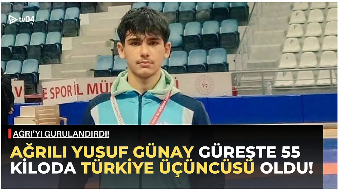 Ağrılı sporcu Yusuf Günay, Güreşte 55 kiloda Türkiye 3'ncüsü oldu!