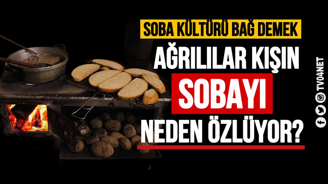 Ağrılılar Sobayı Neden Özlüyor?