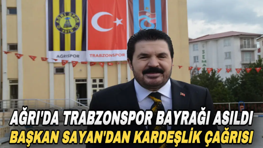 Ağrıspor ve Trabzonspor bayrağı Ağrı Belediyesinde dalgalandı