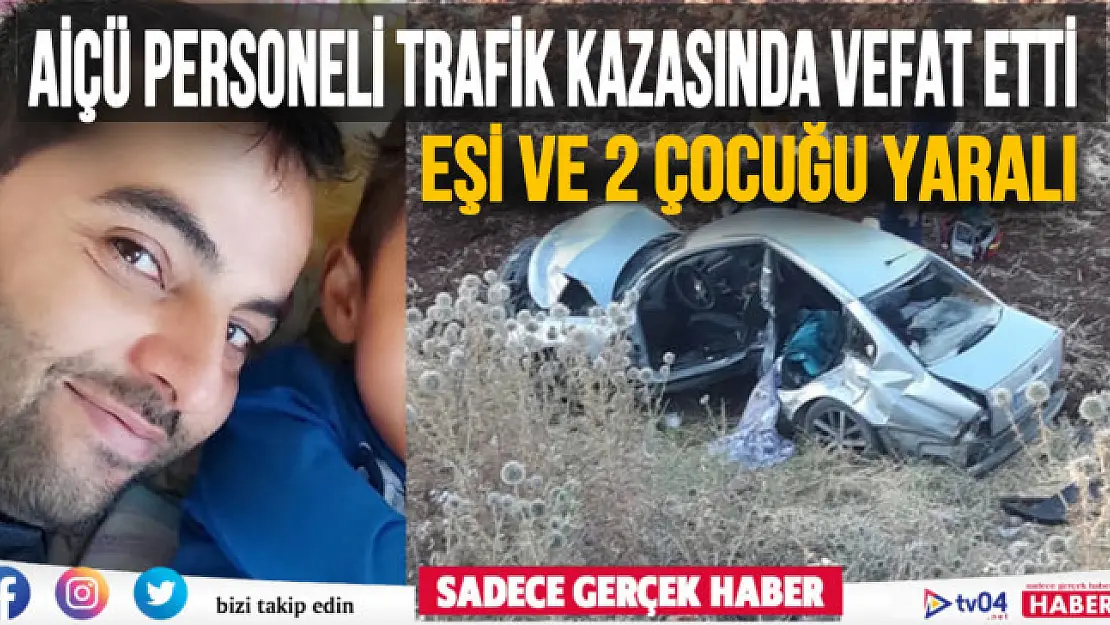 AİÇÜ personeli trafik kazasında hayatını kaybetti