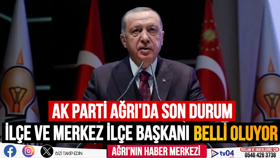 AK Parti Ağrı'da ilçe ve merkez ilçe başkanı kim olacak?