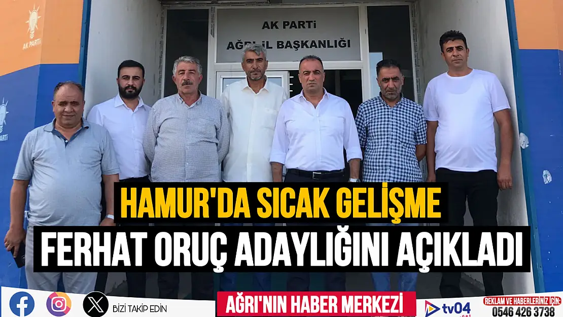 AK Parti Hamur İlçe Başkanlığı için Ferhat Oruç başvuru yaptı