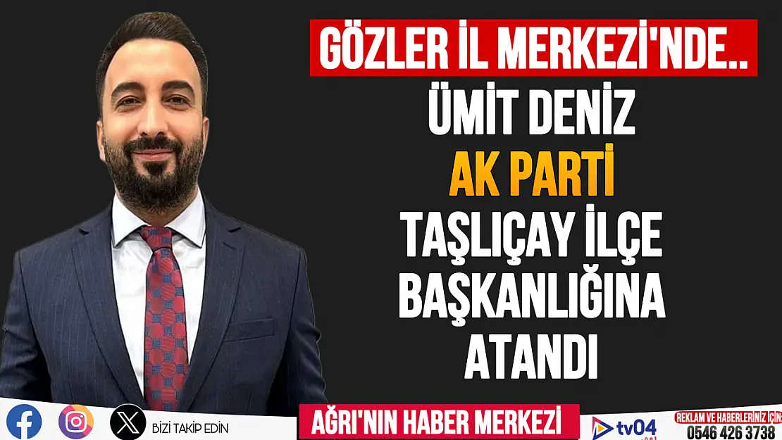 AK Parti Taşlıçay İlçe Başkanlığına Ümit Deniz atandı, gözler İl Merkezi'nde…