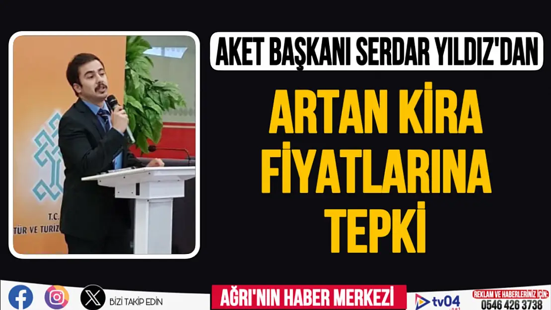 AKET Başkanı Yıldız'dan, Ağrı'daki kira fiyatlarına sert tepki