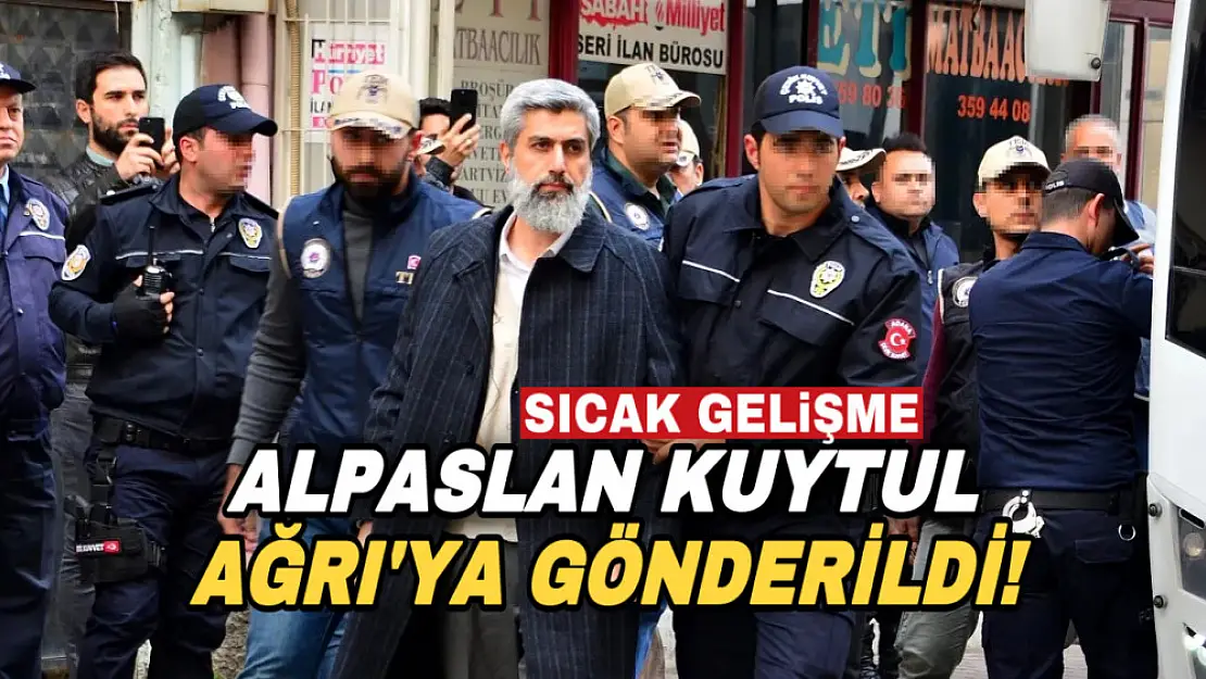 Alpaslan Kuytul Ağrı'daki cezaevine sevk edildi