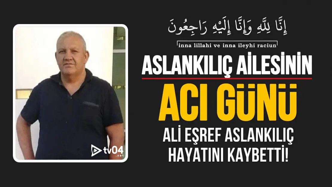 Aslankılıç Ailesinin Acı Günü! Ali Eşref Aslankılıç Vefat Etti