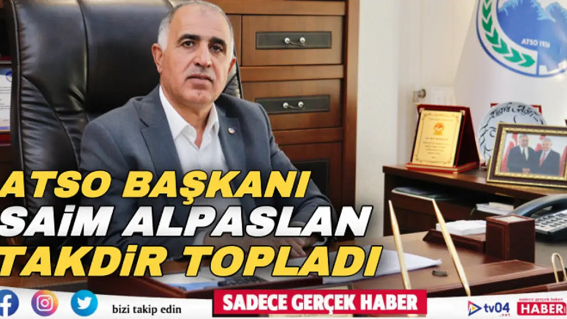 ATSO Başkanı Saim Alpaslan çalışmaları ile beğeni topladı