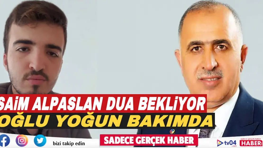 ATSO Başkanı Saim Alpaslan, oğlunun sağlığı için dua bekliyor