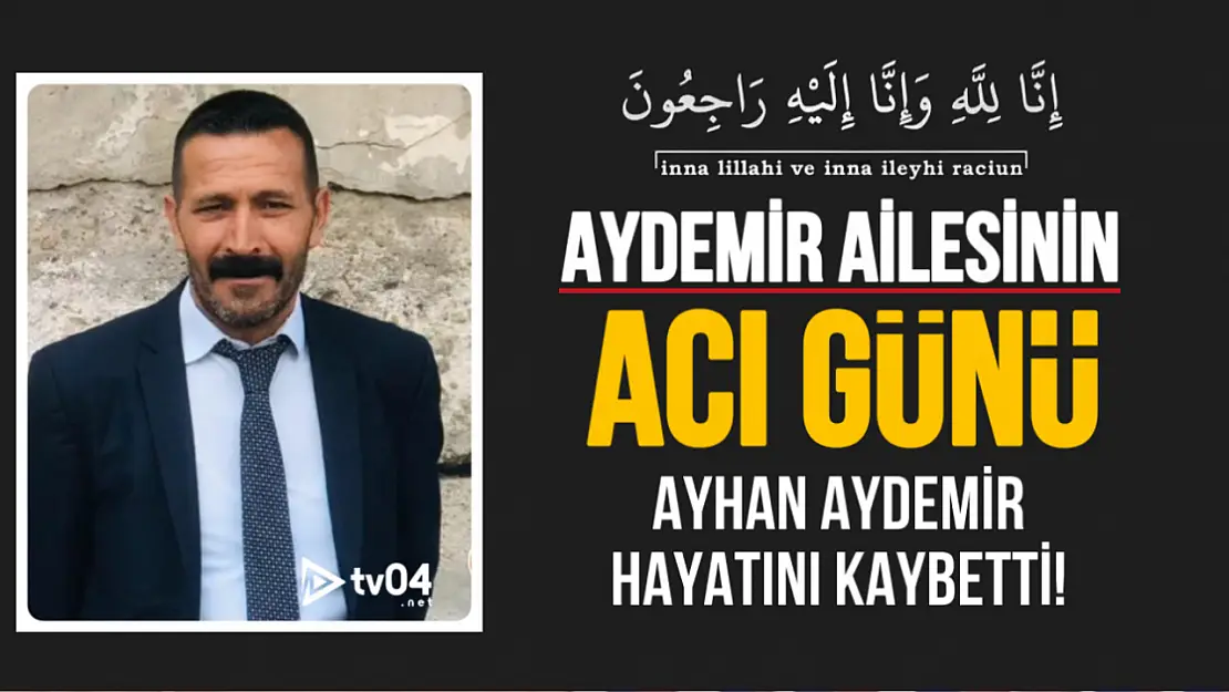 Aydemir Ailesi'nin Acı Günü: Ayhan Aydemir Vefat Etti