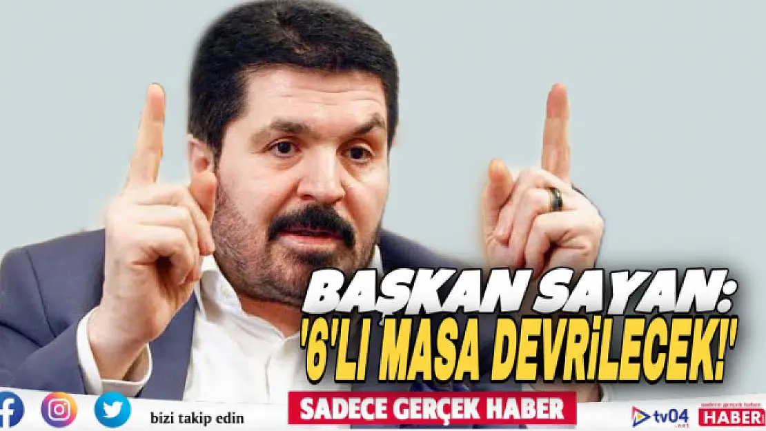 Başkan Savcı Sayan, 'Kılıçdaroğlu adaylıkta diretecek, Akşener masayı devirecek!'