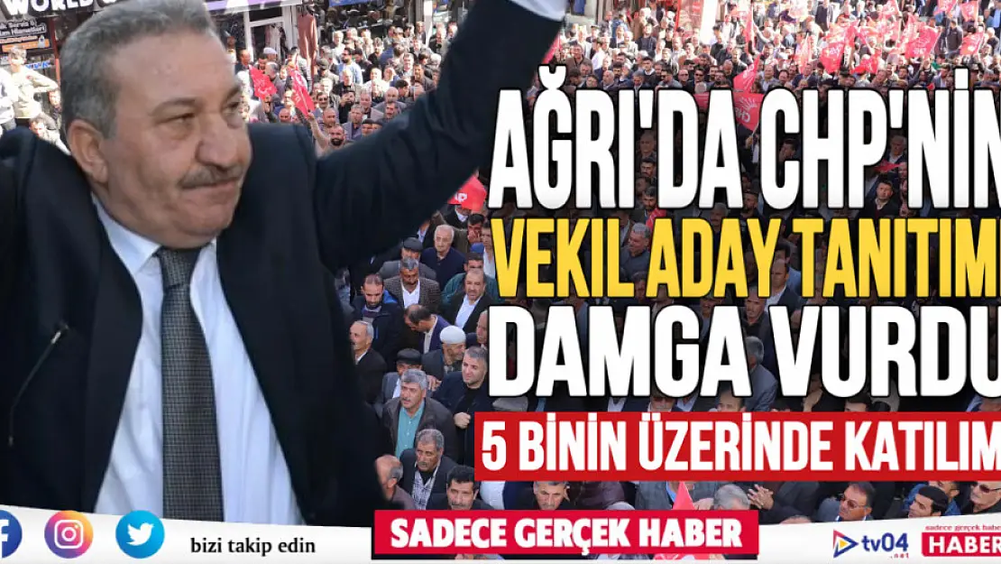 CHP Ağrı'da gövde gösterisi yaptı! Miting havasında aday tanıtımı