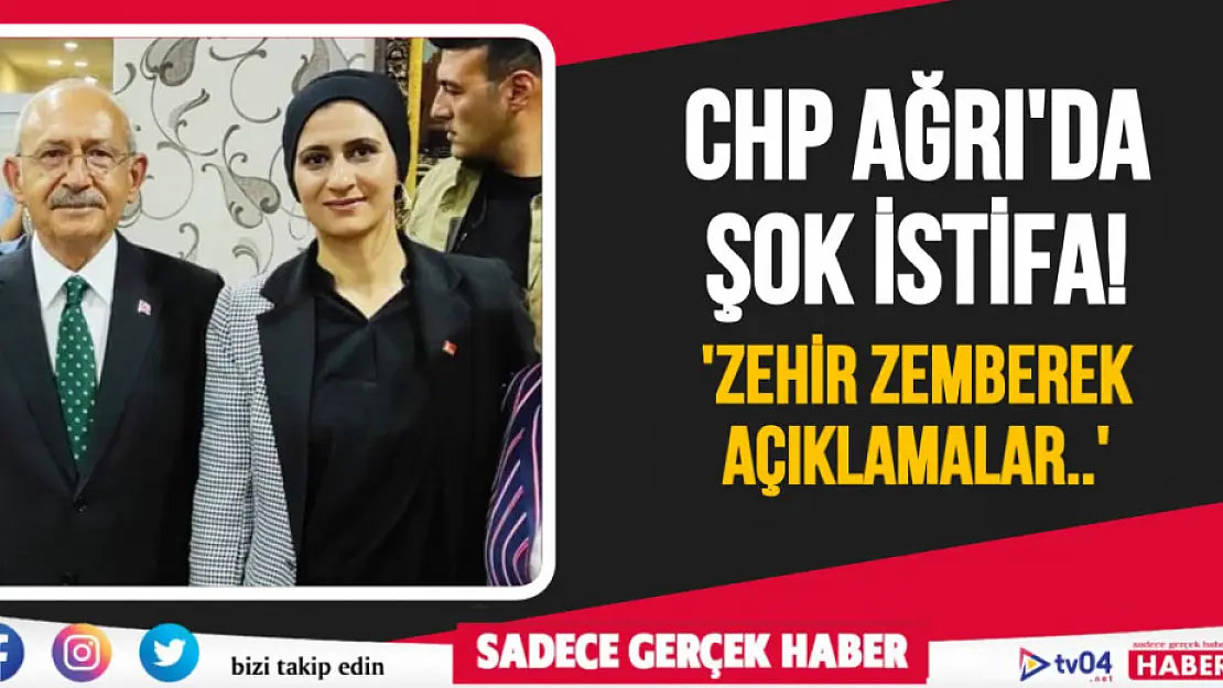 CHP Ağrı'da şok istifa! Zehir zemberek açıklamalar…