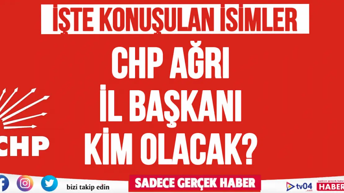 CHP'de kritik günler.. CHP Ağrı İl Başkanı kim olacak? İşte o isimler