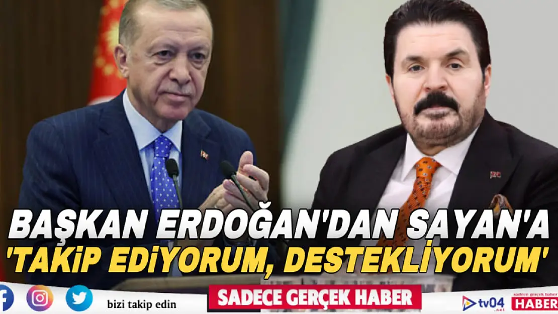 Cumhurbaşkanı Erdoğan: 'Savcı Sayan'ı yakından takip ediyor ve destekliyoruz'