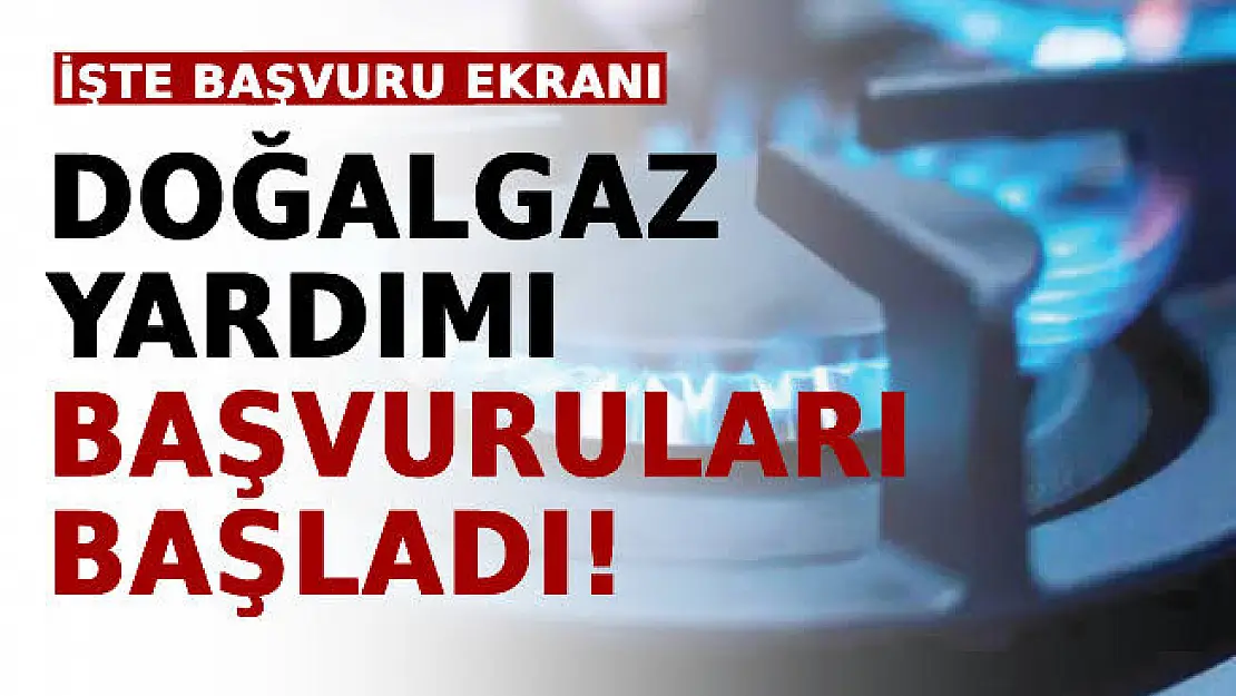 Doğalgaz yardımı için başvurular başladı. Doğalgaz yardımı başvurusu nasıl yapılır?