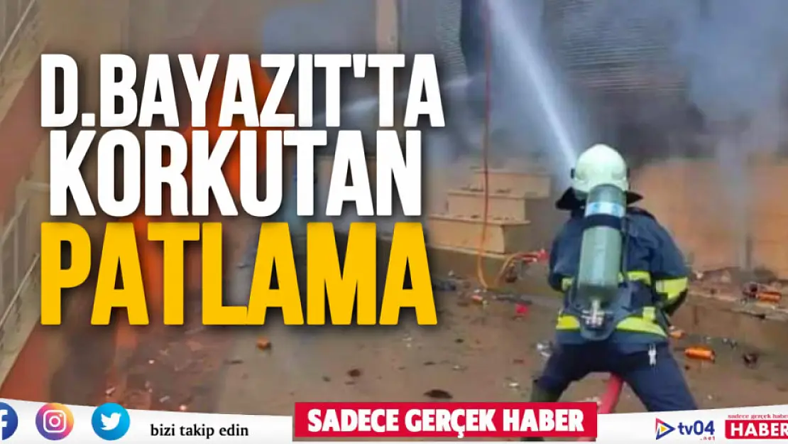 Doğubayazıt'ta korkutan patlama!