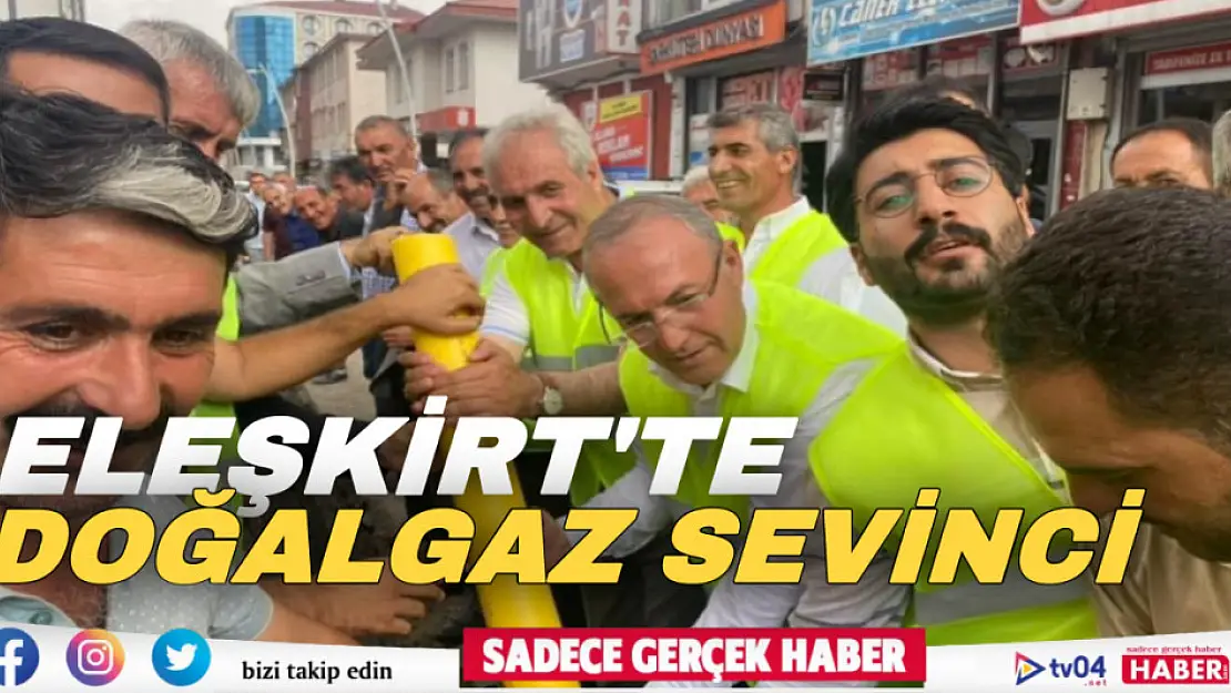 Eleşkirt'te doğalgaz sevinci