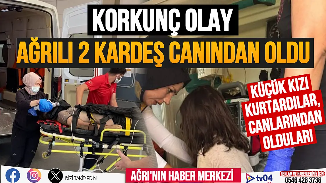 Feci olay! Küçük kızı kurtarmak isteyen Ağrılı iki kardeş vefat etti