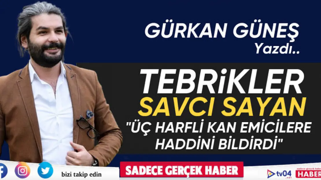 Gazeteci Gürkan Güneş Yazdı 'Tebrikler Savcı Sayan'