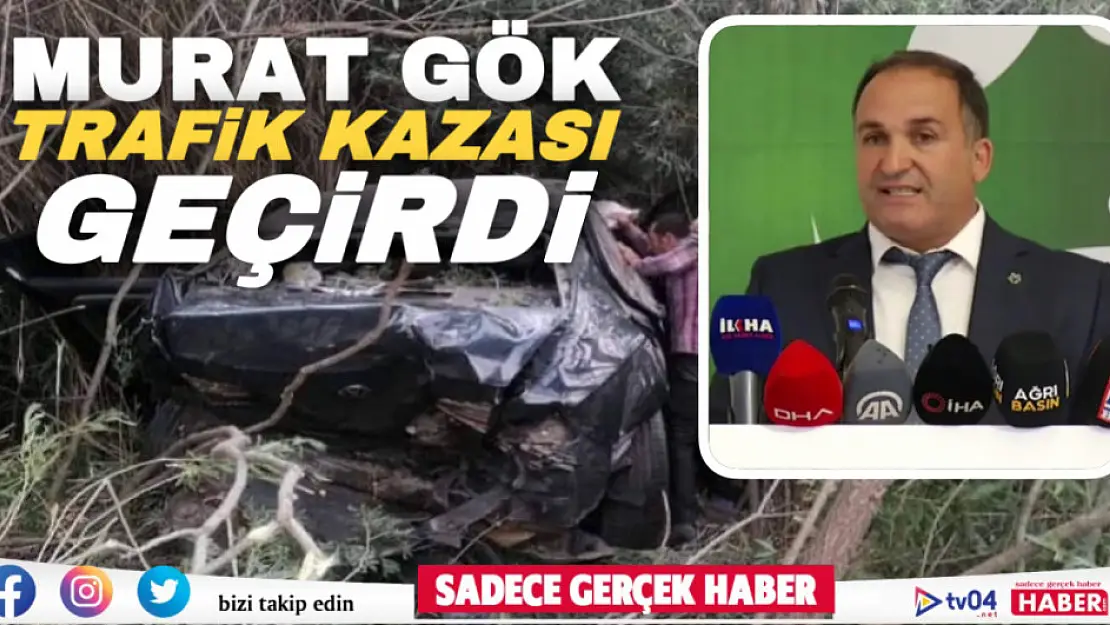 Gelecek Partisi Ağrı İl Başkanı Murat Gök Trafik Kazası Geçirdi