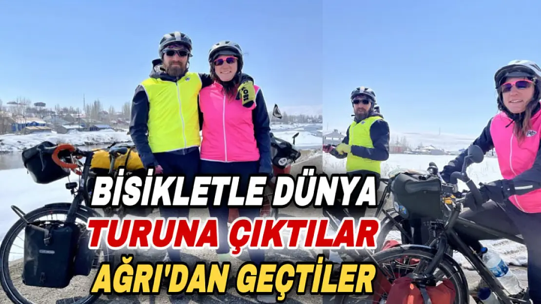 Genç çift dünya turuna çıktı, bisikletle Ağrı'dan geçtiler