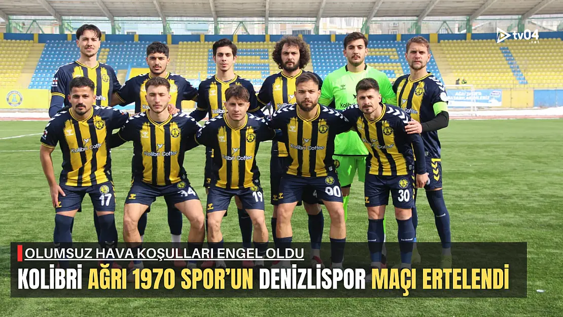 Kolibri Ağrı 1970 Spor'un Denizlispor Maçı Ertelendi