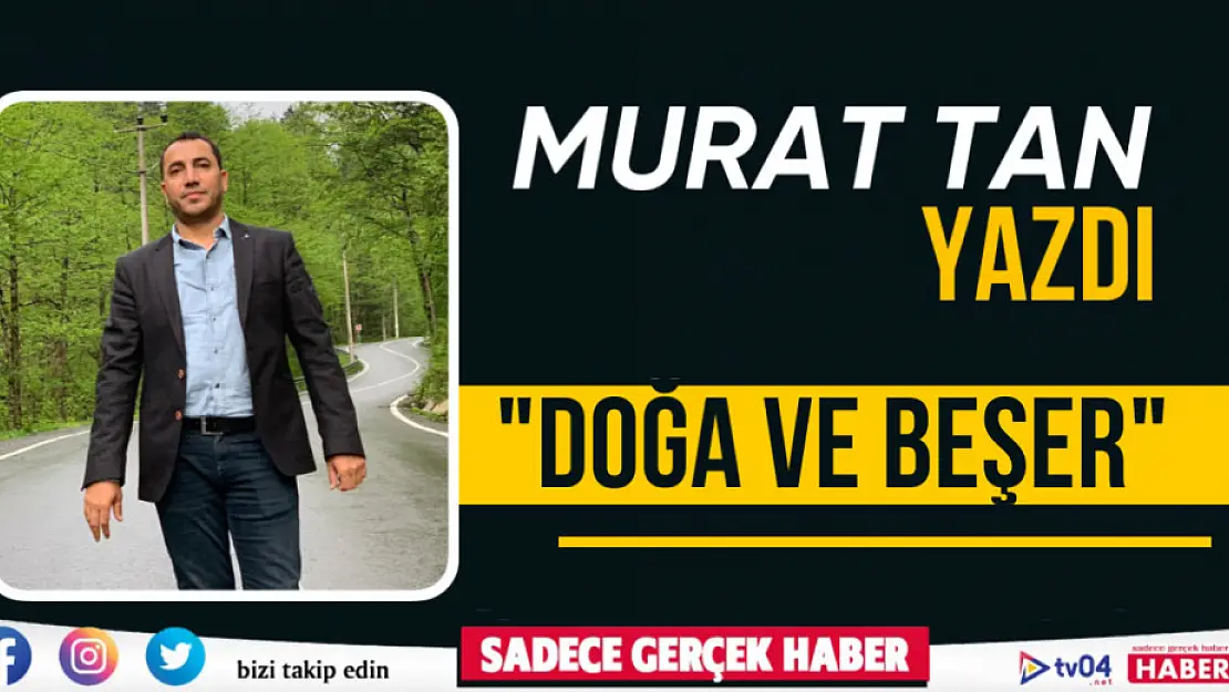 Murat Tan yazdı 'Doğa ve Beşer'