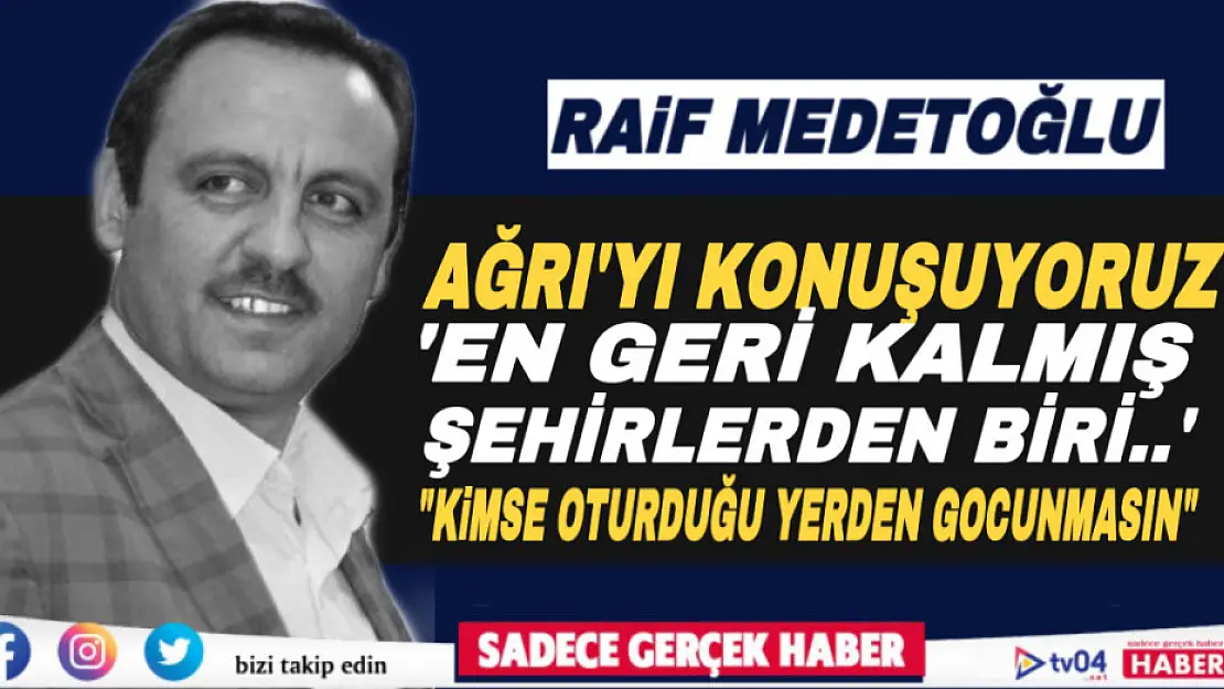 Raif Medetoğlu Yazdı 'Ağrı'yı konuşuyoruz'