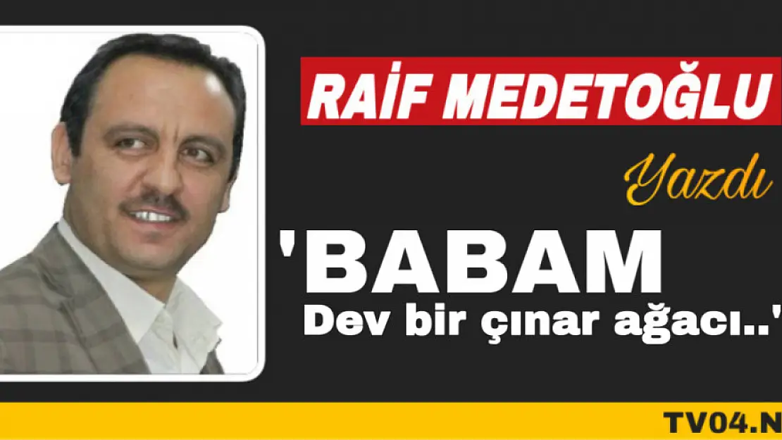 Raif Medetoğlu Yazdı 'Babam'