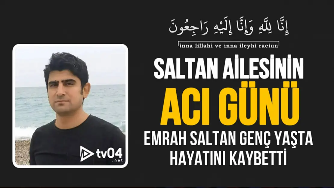 Saltan Ailesinin Acı Günü! Emrah Saltan Hayatını Kaybetti