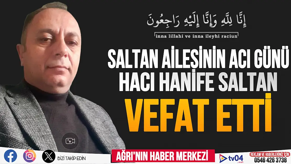 Saltan ailesinin acı günü. Hacı Hanife Saltan vefat etti