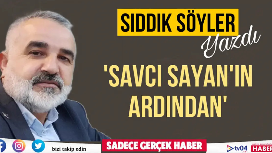 Sıddık Söyler'in kaleminden 'Savcı Sayan'ın ardından'