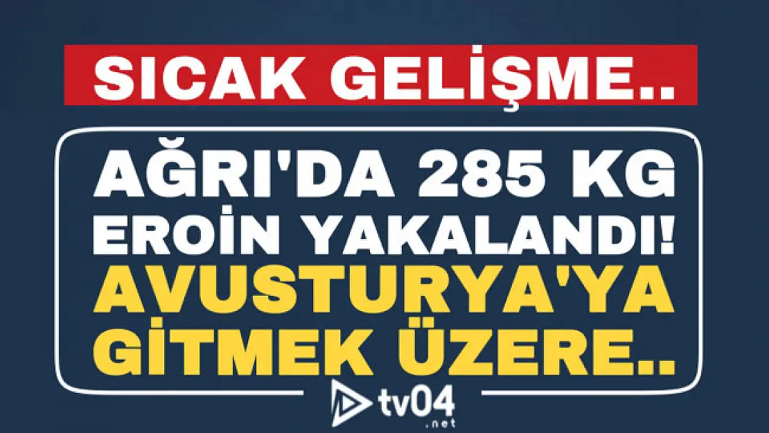 Son dakika.. Ağrı'da 285 kilogram eroin ele geçirildi