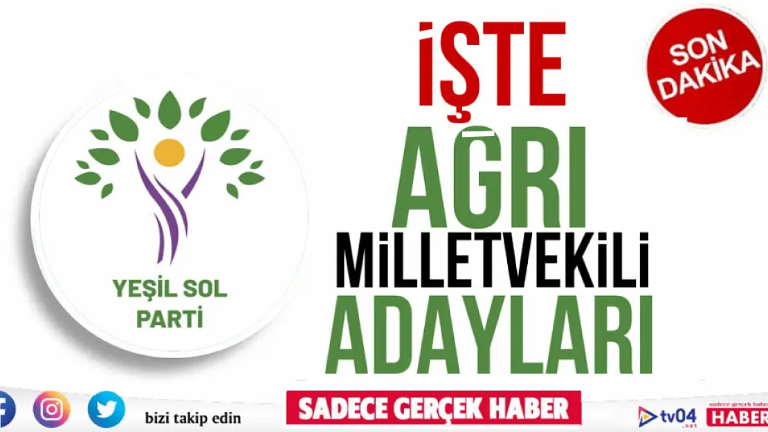 Son dakika… Yeşil Sol Parti Ağrı Milletvekili Adayları Belli Oldu